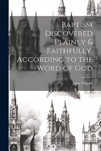 Baptism Discovered Plainly & Faithfully, According to the Word of God