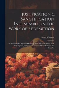 Justification & Sanctification Inseparable, in the Work of Redemption