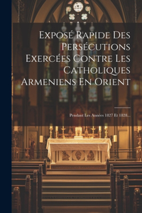Exposé Rapide Des Persécutions Exercées Contre Les Catholiques Armeniens En Orient