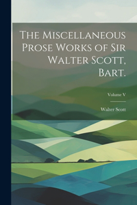 Miscellaneous Prose Works of Sir Walter Scott, Bart.; Volume V
