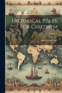 Historical Plays for Children; Volume 2