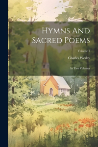 Hymns And Sacred Poems: In Two Volumes; Volume 1