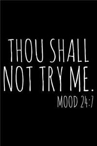 Thou shall not try me Mood 24/7