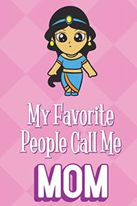 My Favorite People Call Me Mom: Persian Princess Beauty Funny Cute Mother's Day Journal Notebook From Sons Daughters Girls and Boys of All Ages. Great Gift or Mom Mother Parents Ne