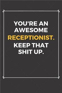 You're An Awesome Receptionist Keep That Shit Up