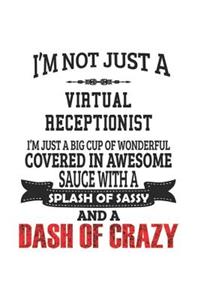 I'm Not Just A Virtual Receptionist I'm Just A Big Cup Of Wonderful Covered In Awesome Sauce With A Splash Of Sassy And A Dash Of Crazy