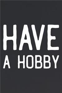 Have A Hobby