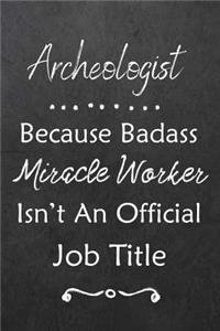 Archeologist Because Bad Ass Miracle Worker Isn't An Official Job Title
