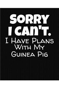 Sorry I Can't I Have Plans With My Guinea Pig