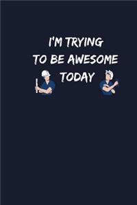 I'm Trying To Be Awesome Today