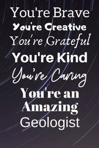 You're Brave You're Creative You're Grateful You're Kind You're Caring You're An Amazing Geologist