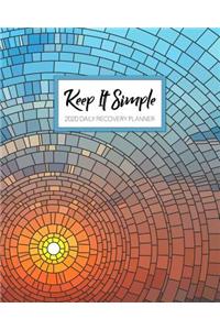 Keep It Simple - 2020 Daily Recovery Planner