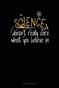 Science Doesn't Care What You Believe In
