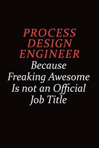Process Design Engineer Because Freaking Awesome Is Not An Official Job Title