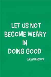 Let Us Not Become Weary in Doing Good - Galatians 6