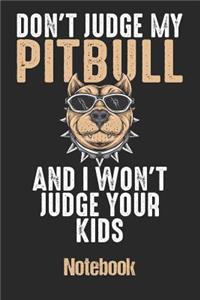 Don't Judge My Pitbull and I Won't Judge Your Kids Notebook