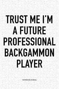 Trust Me I'm a Future Professional Backgammon Player