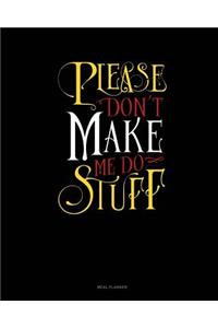 Please Don`t Make Me Do Stuff