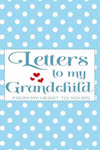 Letters to My Grandchild From My Heart To Yours