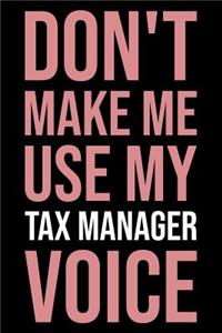 Don't Make Me Use My Tax Manager Voice