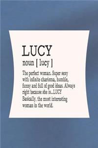 Lucy Noun [ Lucy ] the Perfect Woman Super Sexy with Infinite Charisma, Funny and Full of Good Ideas. Always Right Because She Is... Lucy