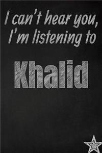 I can't hear you, I'm listening to Khalid creative writing lined journal