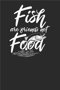 Fish Are Friends Not Food