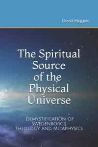 The Spiritual Source of the Physical Universe