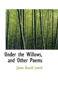 Under the Willows, and Other Poems