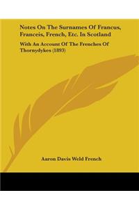 Notes On The Surnames Of Francus, Franceis, French, Etc. In Scotland