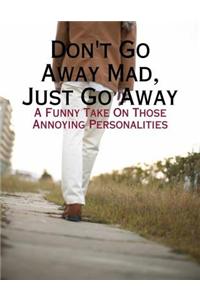 Don't Go Away Mad, Just Go Away - A Funny Take On Those Annoying Personalities