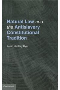 Natural Law and the Antislavery Constitutional Tradition