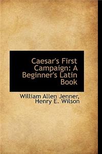 Caesar's First Campaign: A Beginner's Latin Book