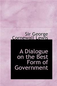 A Dialogue on the Best Form of Government