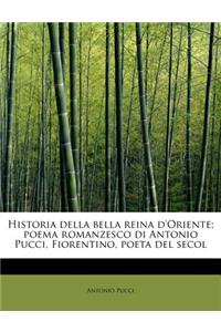 Historia Della Bella Reina D'Oriente; Poema Romanzesco Di Antonio Pucci, Fiorentino, Poeta del Secol