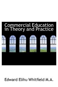 Commercial Education in Theory and Practice