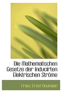 Die Mathematischen Gesetze Der Inducirten Elektrischen Strome