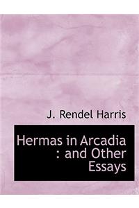 Hermas in Arcadia: And Other Essays