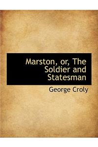 Marston, Or, the Soldier and Statesman