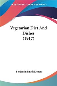 Vegetarian Diet And Dishes (1917)