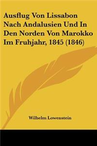 Ausflug Von Lissabon Nach Andalusien Und In Den Norden Von Marokko Im Fruhjahr, 1845 (1846)