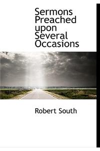 Sermons Preached Upon Several Occasions