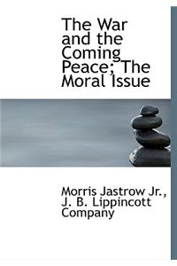 The War and the Coming Peace; The Moral Issue