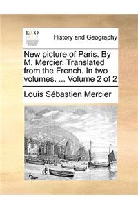New Picture of Paris. by M. Mercier. Translated from the French. in Two Volumes. ... Volume 2 of 2