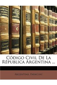 Código Civil De La Républica Argentina ...