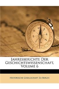 Jahresberichte Der Geschichtswissenschaft, Volume 6