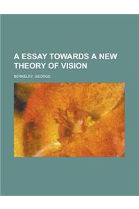 A Essay Towards a New Theory of Vision