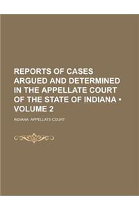 Reports of Cases Argued and Determined in the Appellate Court of the State of Indiana (Volume 2)