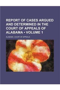 Report of Cases Argued and Determined in the Court of Appeals of Alabama (Volume 1)