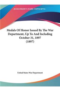 Medals of Honor Issued by the War Department, Up to and Including October 31, 1897 (1897)
